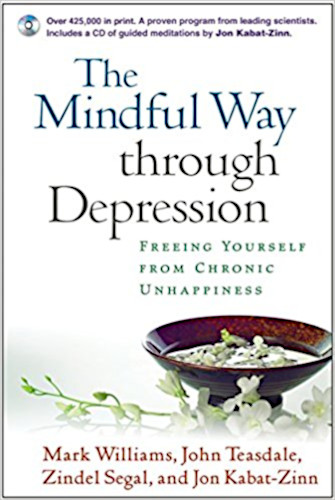 Mark Williams, John Teasdale, Zindel Segal, and Jon Kabat-Zinn The Mindful Way through Depression